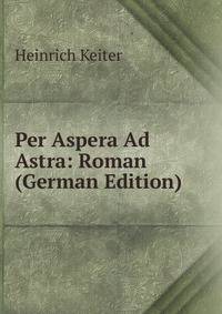 Per Aspera Ad Astra: Roman (German Edition)