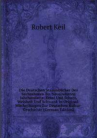Die Deutschen Stammbucher Des Sechzehnten Bis Neunzehnten Jahrhunderts: Ernst Und Scherz, Weisheit Und Schwank in Original-Mittheilungen Zur Deutschen Kultur-Geschichte (German Edition)