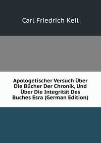 Apologetischer Versuch Uber Die Bucher Der Chronik, Und Uber Die Integritat Des Buches Esra (German Edition)