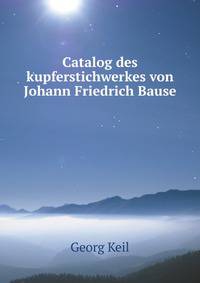 Catalog des kupferstichwerkes von Johann Friedrich Bause