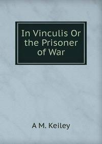 In Vinculis Or the Prisoner of War