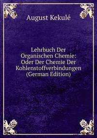 Lehrbuch Der Organischen Chemie: Oder Der Chemie Der Kohlenstoffverbindungen (German Edition)
