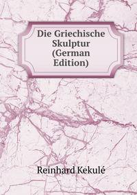 Die Griechische Skulptur (German Edition)