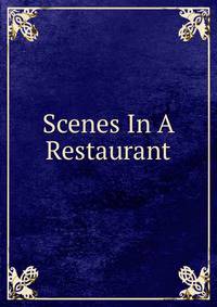 Scenes In A Restaurant