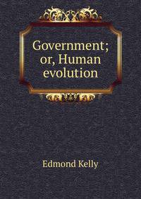 Government; or, Human evolution