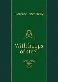 With hoops of steel