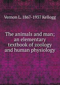 The animals and man; an elementary textbook of zoology and human physiology