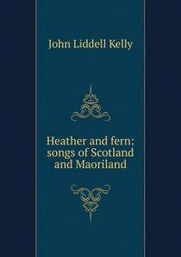 Heather and fern: songs of Scotland and Maoriland