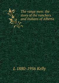 The range men: the story of the ranchers and Indians of Alberta