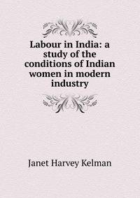 Labour in India: a study of the conditions of Indian women in modern industry
