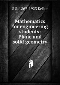Mathematics for engineering students: Plane and solid geometry