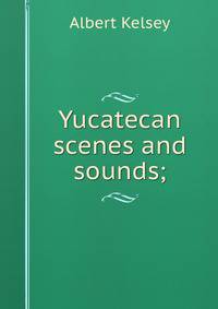 Yucatecan scenes and sounds;
