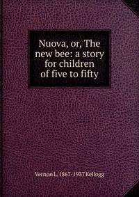 Nuova, or, The new bee: a story for children of five to fifty