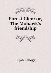Forest Glen: or, The Mohawk's friendship