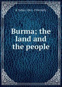 Burma; the land and the people