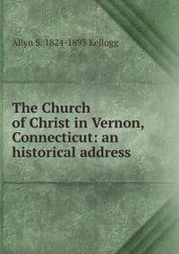 The Church of Christ in Vernon, Connecticut: an historical address