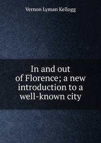 In and out of Florence; a new introduction to a well-known city