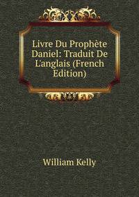 Livre Du Proph?te Daniel: Traduit De L'anglais (French Edition)