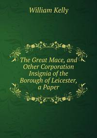 The Great Mace, and Other Corporation Insignia of the Borough of Leicester, a Paper