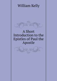 A Short Introduction to the Epistles of Paul the Apostle
