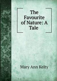 The Favourite of Nature: A Tale .
