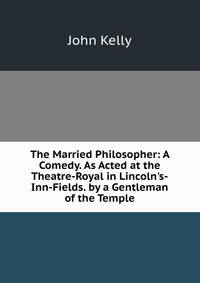 The Married Philosopher: A Comedy. As Acted at the Theatre-Royal in Lincoln's-Inn-Fields. by a Gentleman of the Temple