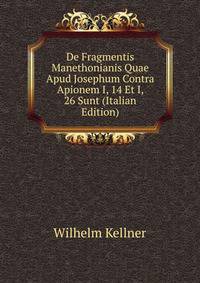 De Fragmentis Manethonianis Quae Apud Josephum Contra Apionem I, 14 Et I, 26 Sunt (Italian Edition)