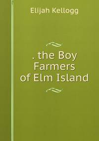 . the Boy Farmers of Elm Island
