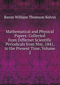 Mathematical and Physical Papers: Collected from Differnet Scientific Periodicals from May, 1841, to the Present Time, Volume 2