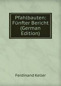 Pfahlbauten: Funfter Bericht (German Edition)