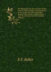 Die Drangsale Des Nassauischen Volkes Und Der Angrenzenden Nachbarlander in Den Zeiten Des Dreissigjahrigen Krieges: Seine Helden, Staatsmanner Und . Geschichte Jener Zeit (German Edition)