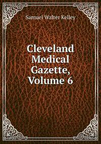 Cleveland Medical Gazette, Volume 6
