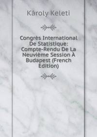 Congres International De Statistique: Compte-Rendu De La Neuvieme Session A Budapest (French Edition)