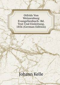 Otfrids Von Weissenburg Evangelienbuch: Bd. Text Und Einleitung, 1856 (German Edition)