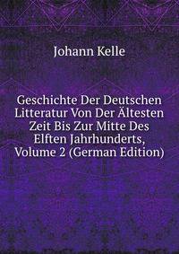 Geschichte Der Deutschen Litteratur Von Der Altesten Zeit Bis Zur Mitte Des Elften Jahrhunderts, Volume 2 (German Edition)