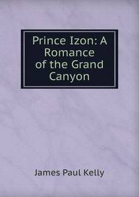 Prince Izon: A Romance of the Grand Canyon