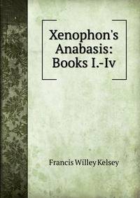 Xenophon's Anabasis: Books I.-Iv