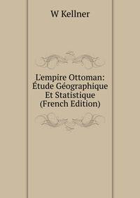 L'empire Ottoman: ?tude G?ographique Et Statistique (French Edition)