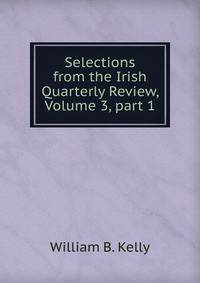 Selections from the Irish Quarterly Review, Volume 3, part 1