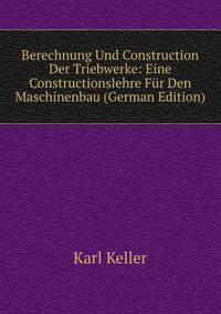Berechnung Und Construction Der Triebwerke: Eine Constructionslehre Fur Den Maschinenbau (German Edition)