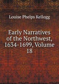 Early Narratives of the Northwest, 1634-1699, Volume 18