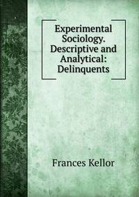 Experimental Sociology. Descriptive and Analytical: Delinquents