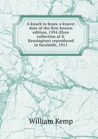 A knack to know a knave; date of the first known edition, 1594 (Dyce collection at S. Kensington) reproduced in facsimile, 1911