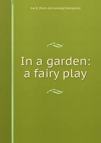 In a garden: a fairy play