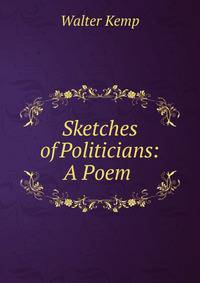 Sketches of Politicians: A Poem .