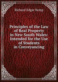 Principles of the Law of Real Property in New South Wales: Intended for the Use of Students in Conveyancing