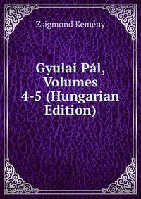 Gyulai Pal, Volumes 4-5 (Hungarian Edition)