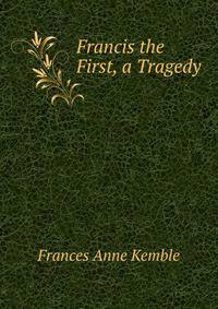 Francis the First, a Tragedy