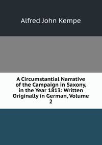 A Circumstantial Narrative of the Campaign in Saxony, in the Year 1813: Written Originally in German, Volume 2