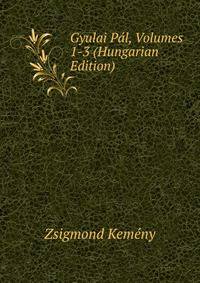 Gyulai Pal, Volumes 1-3 (Hungarian Edition)